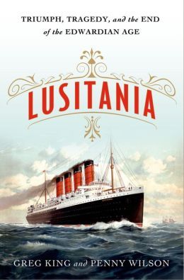 Lusitania: Triumph, Tragedy, and the End of the Edwardian Age by Greg King