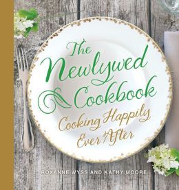 The Newlywed Cookbook by Roxanne Wyss
