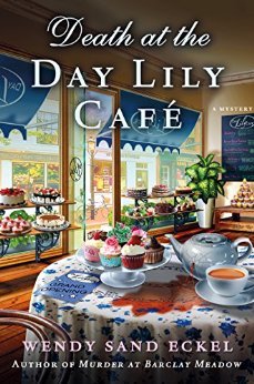 Death at the Day Lily Cafe by Wendy Sand Eckel