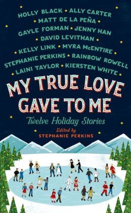 My True Love Gave to me by Stephanie Perkins