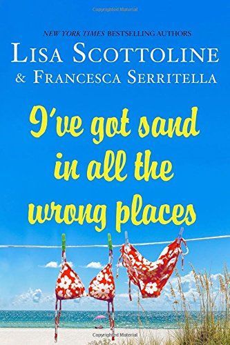 I've Got Sand In All the Wrong Places by Lisa Scottoline