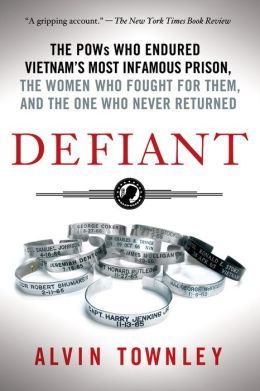 Defiant:The POWs Who Endured Vietnam's Most Infamous Prison, the Women Who Fought for Them, and the by Alvin Townley