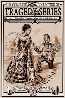 The Tragedy Series: Secret Lobster Claws and Other Misfortunes by Benjamin Dewey