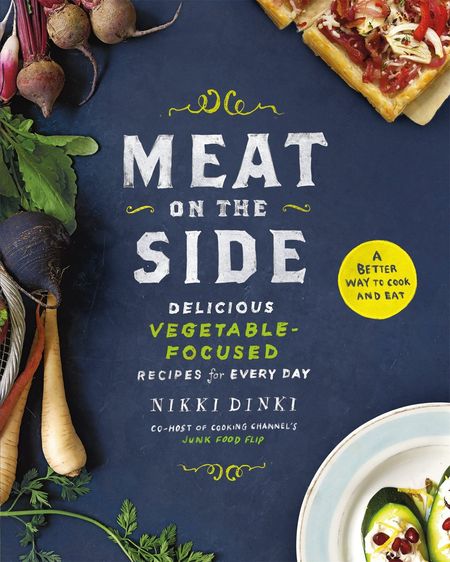 Meat on the Side: Delicious Vegetable-Focused Recipes for Every Day by Nikki Dinki