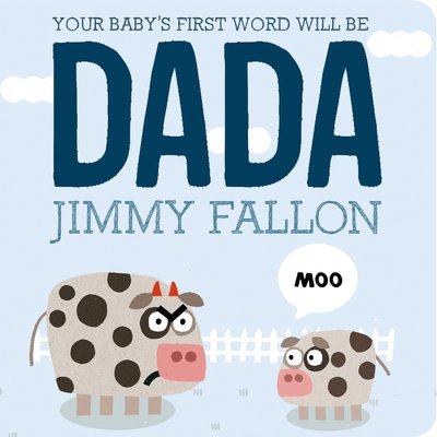 Your Baby's First Word Will Be DADA by Jimmy Fallon