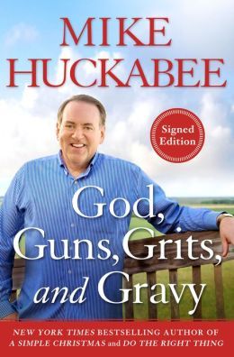 God, Guns, Grits, and Gravy by Mike Huckabee