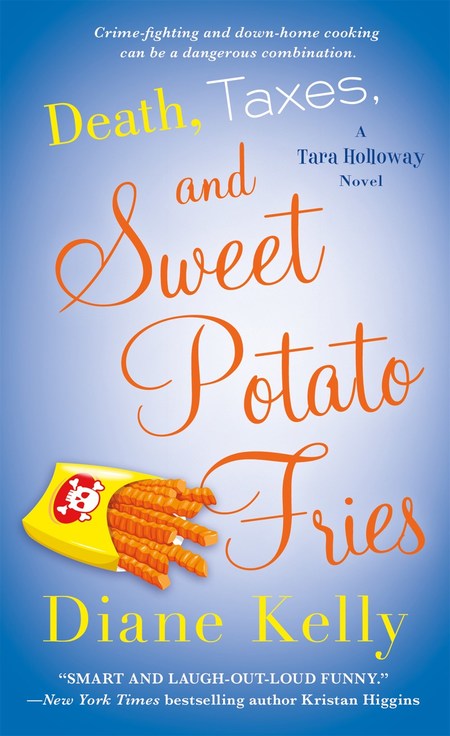Death, Taxes, and Sweet Potato Fries by Diane Kelly