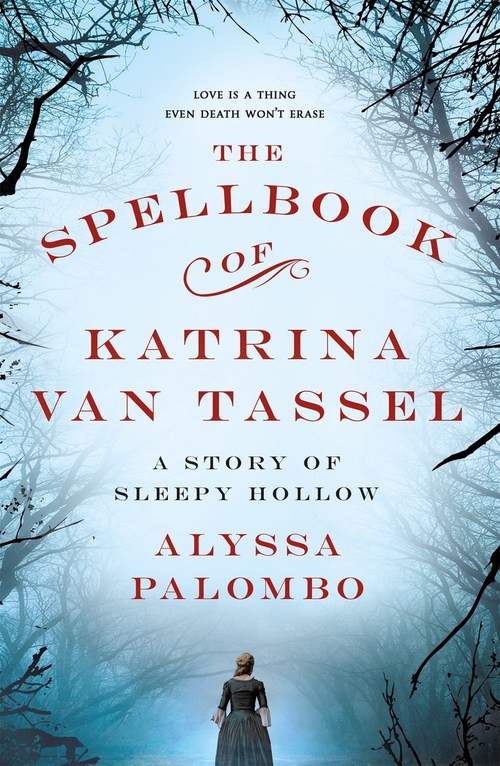 The Spellbook of Katrina Van Tassel by Alyssa Palombo