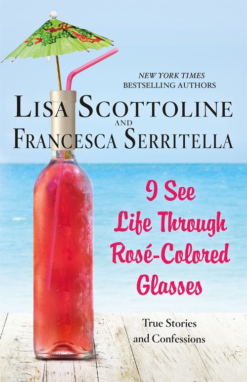 I See Life Through Ros?-Colored Glasses by Lisa Scottoline