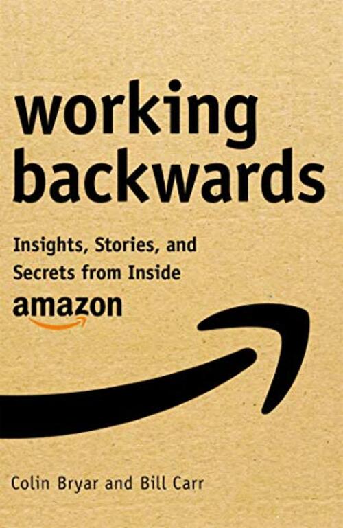 Working Backwards by Colin Bryar