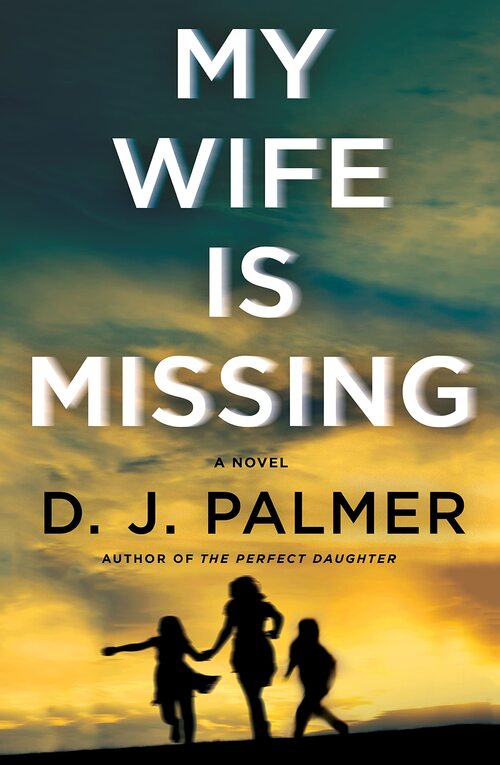My Wife Is Missing by D.J. Palmer