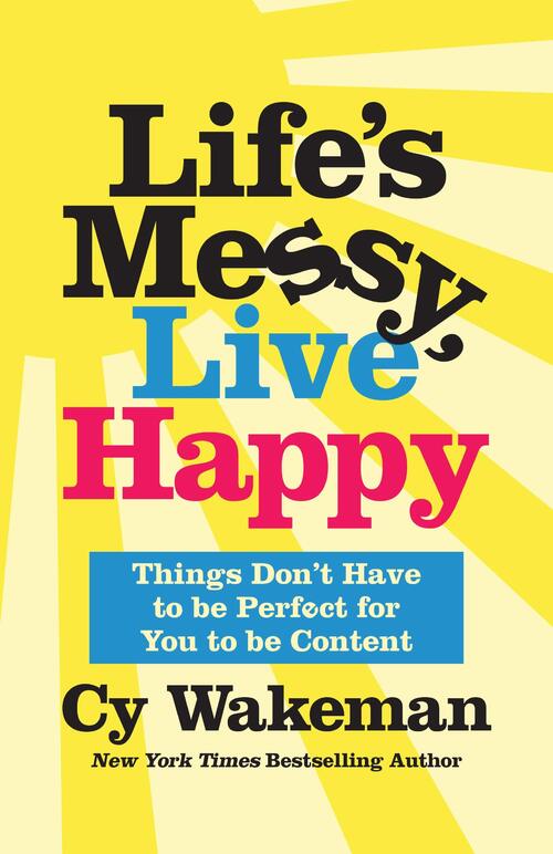 Life's Messy, Live Happy by Cy Wakeman
