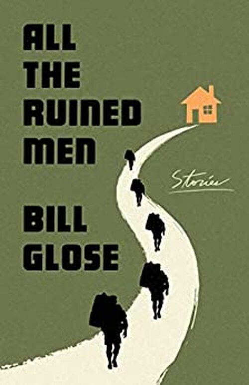 All the Ruined Men by Bill Glose