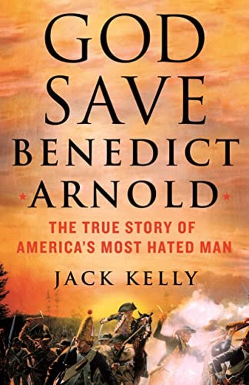 God Save Benedict Arnold by Jack Kelly