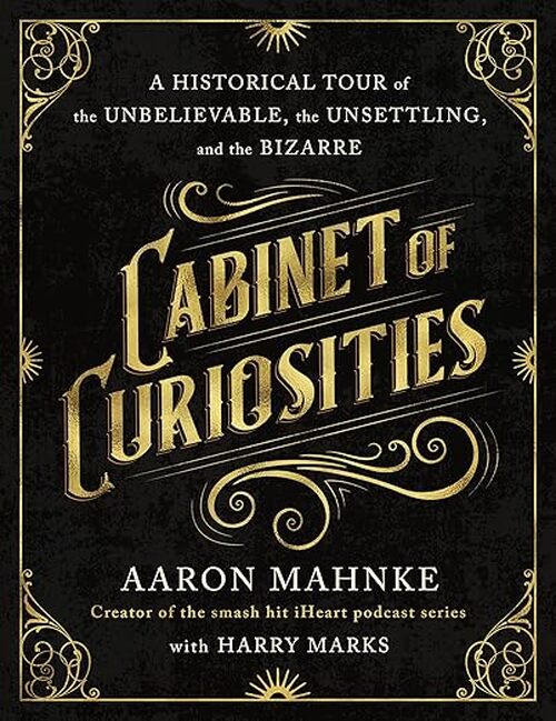 Cabinet of Curiosities by Aaron Mahnke
