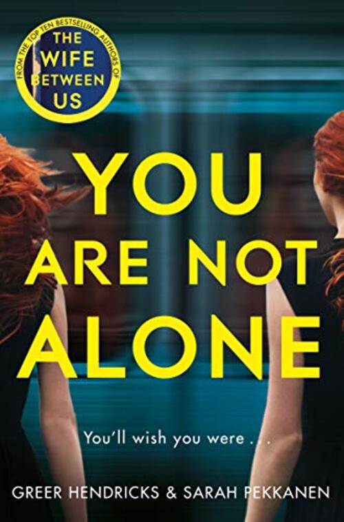 You Are Not Alone by Greer Hendricks