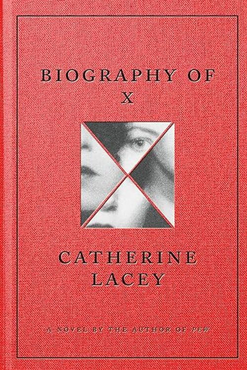 Biography of X by Catherine Lacey