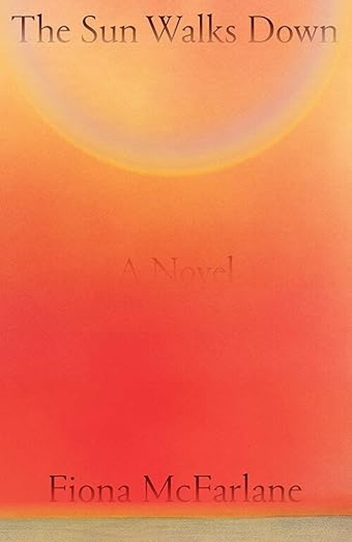 The Sun Walks Down by Fiona McFarlane