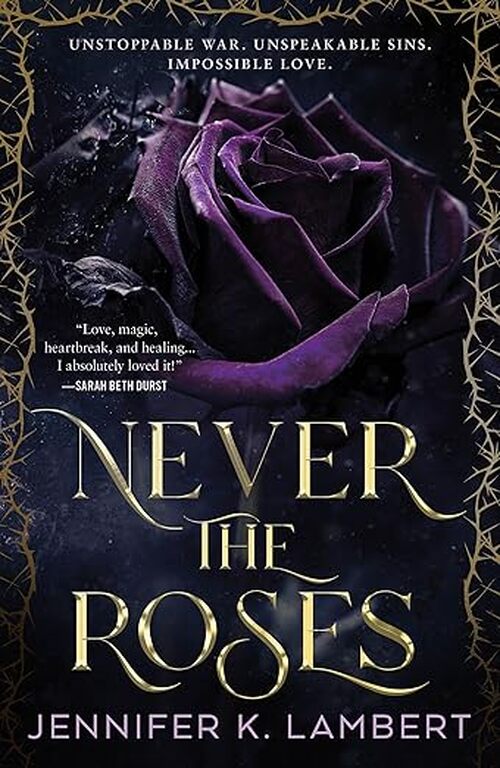 Never the Roses by Jennifer K. Lambert