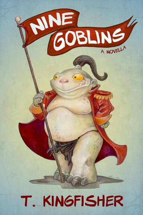Nine Goblins by T. Kingfisher