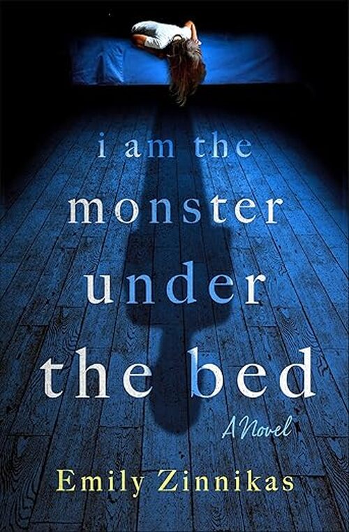 I Am the Monster Under the Bed by Emily Zinnikas