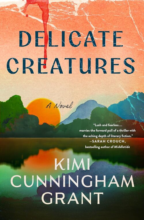 Delicate Creatures by Kimi Cunningham Grant