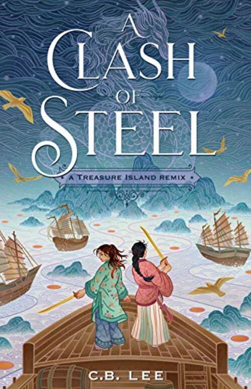 A Clash of Steel: A Treasure Island Remix by C.B. Lee