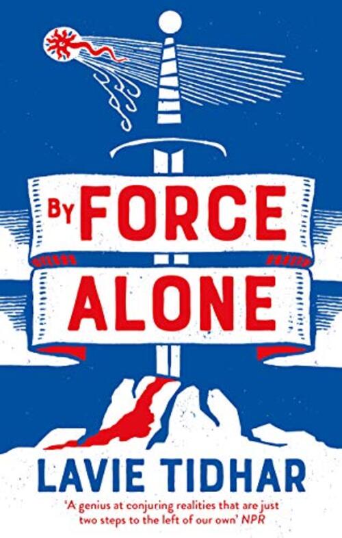 By Force Alone by Lavie Tidhar