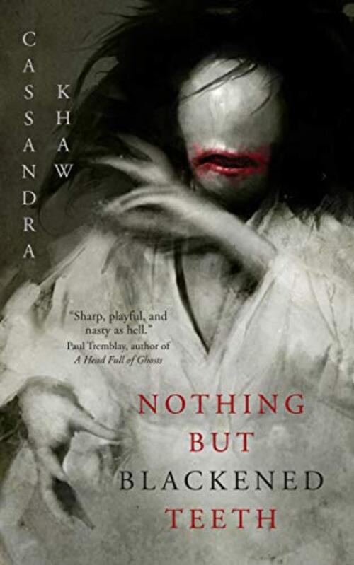 Nothing But Blackened Teeth by Cassandra Khaw