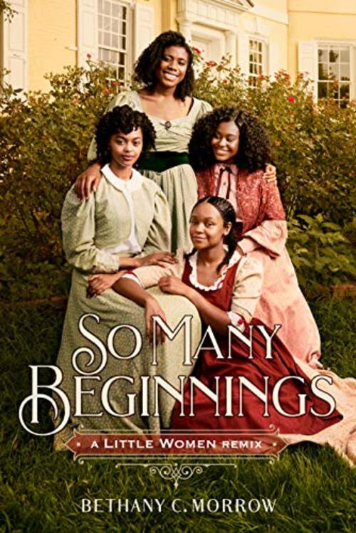 So Many Beginnings: A Little Women Remix by Bethany C. Morrow