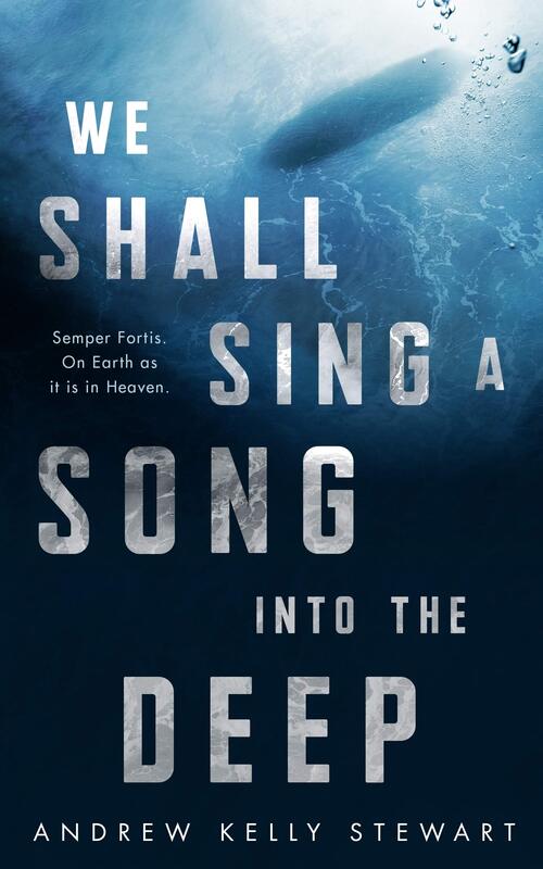 We Shall Sing a Song into the Deep by Andrew Kelly Stewart