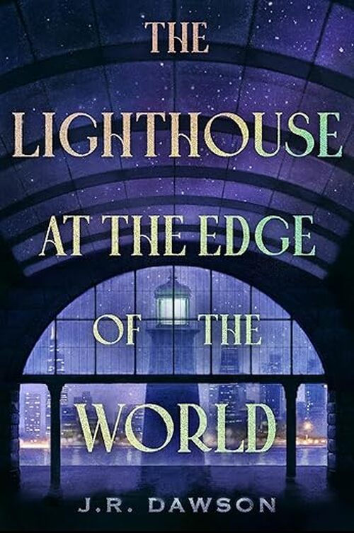 The Lighthouse at the Edge of the World by J.R. Dawson