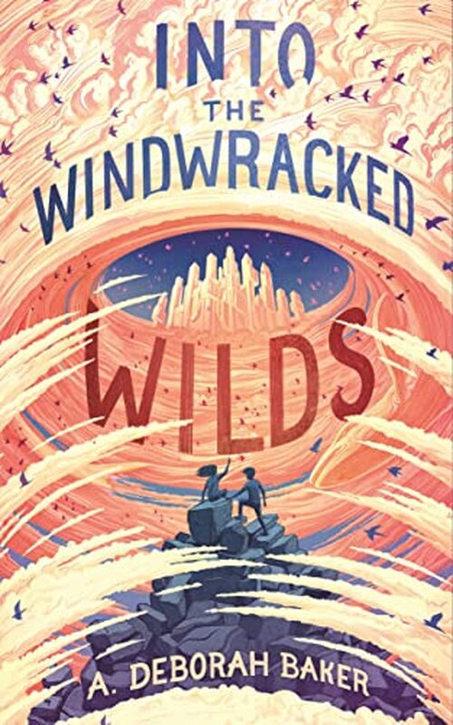 Into the Windwracked Wilds by A. Deborah Baker
