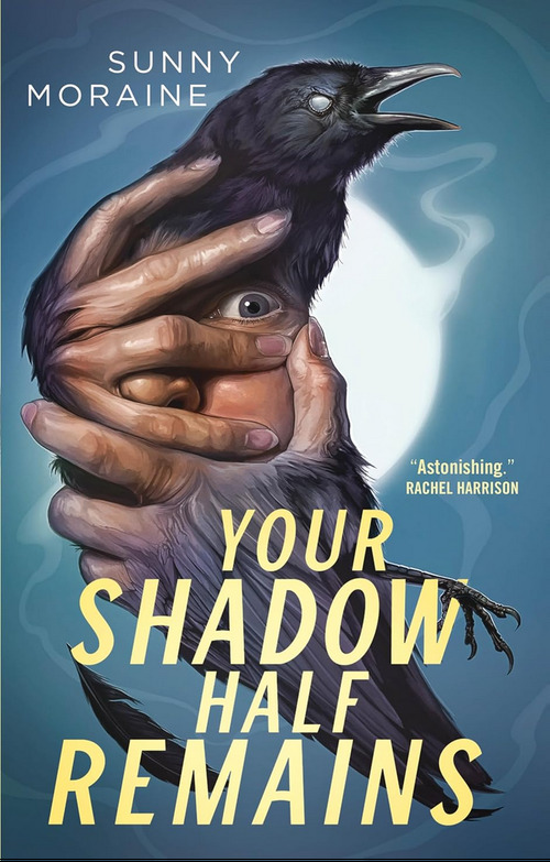 Your Shadow Half Remains by Sunny Moraine