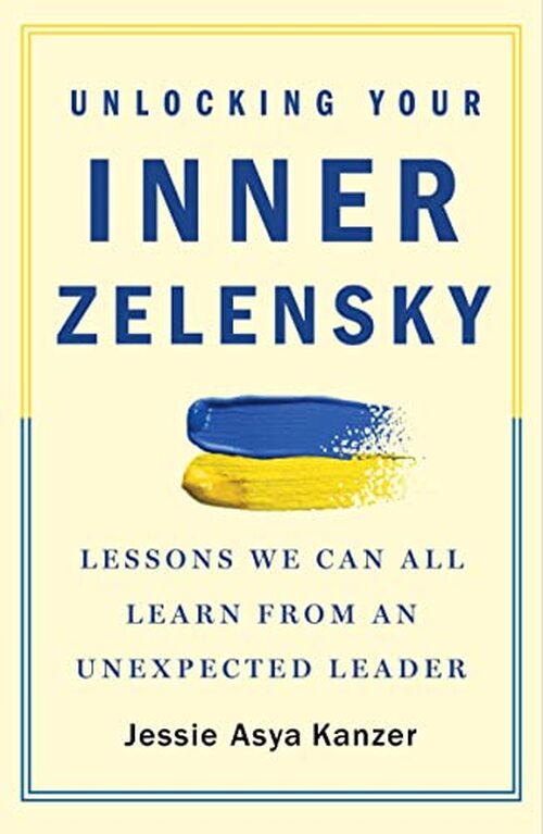 Unlocking Your Inner Zelensky by Jessie Asya Kanzer