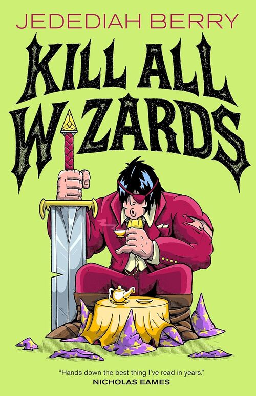 Kill All Wizards by Jedediah Berry