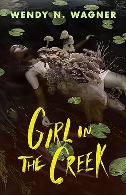 Girl in the Creek by Wendy N. Wagner