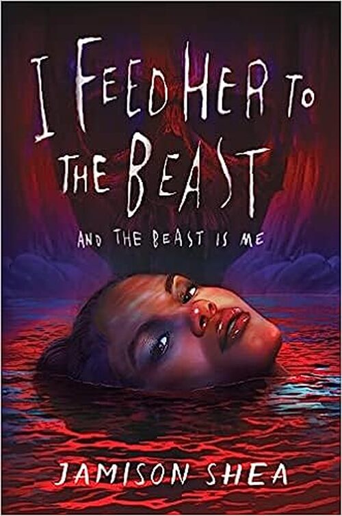 I Feed Her to the Beast and the Beast Is Me by Jamison Shea