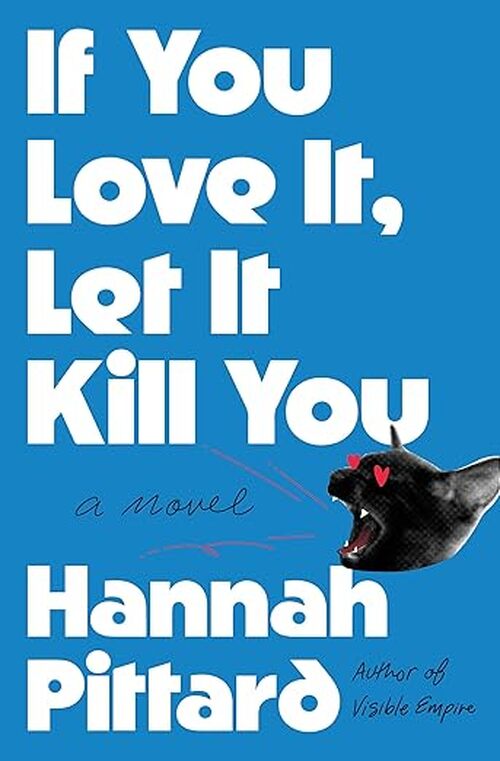 If You Love It, Let It Kill You by Hannah Pittard