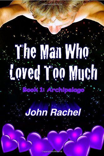 The Man Who Loved Too Much by John Rachel