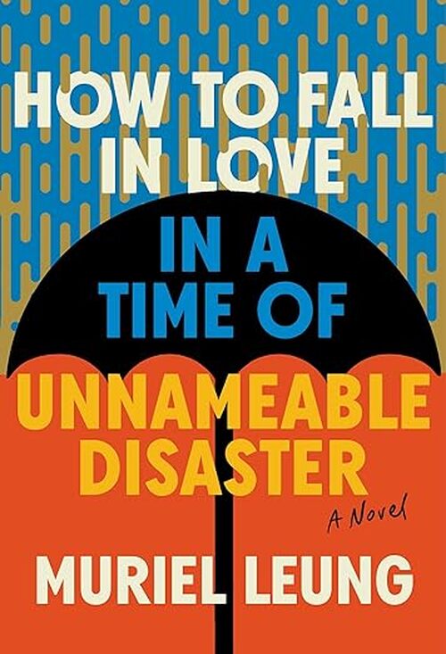 How to Fall in Love in a Time of Unnameable Disaster by Muriel Leung