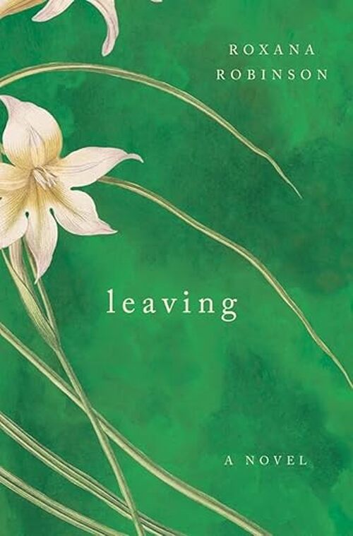 Leaving by Roxana Robinson