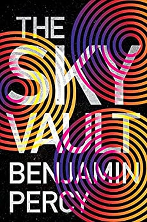 The Sky Vault by Benjamin Percy