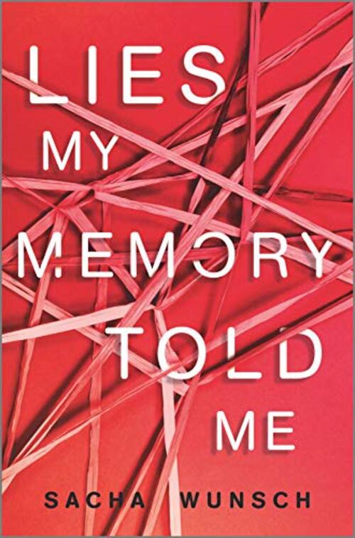 Lies My Memory Told Me by Sacha Wunsch
