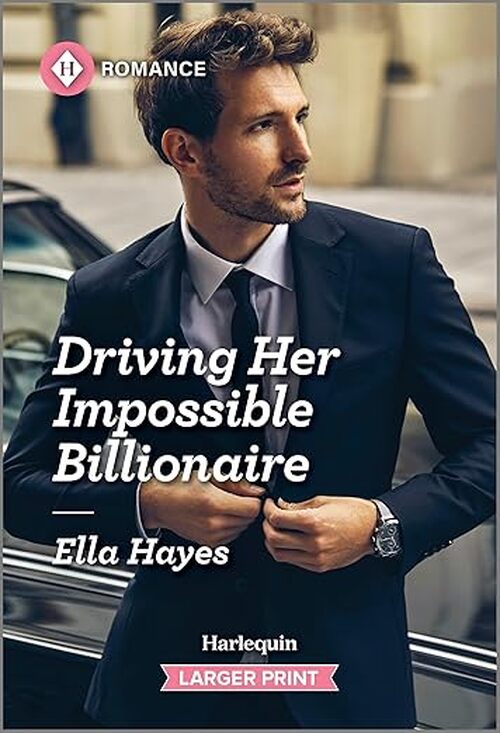 Driving Her Impossible Billionaire by Ella Hayes