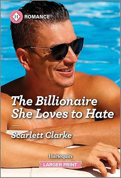 The Billionaire She Loves to Hate by Scarlett Clarke