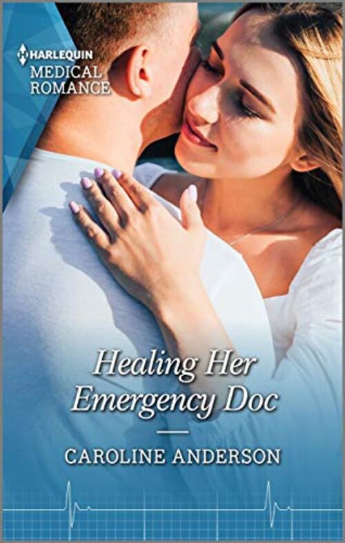 Healing Her Emergency Doc by Caroline Anderson