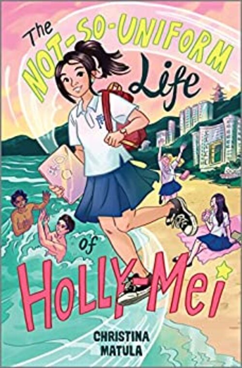 The Not-So-Uniform Life of Holly-Mei by Christina Matula
