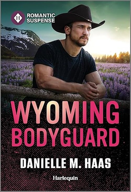 Wyoming Bodyguard by Danielle M. Haas
