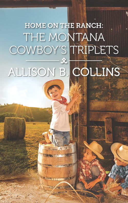 Home on the Ranch: The Montana Cowboy's Triplets by Allison B. Collins